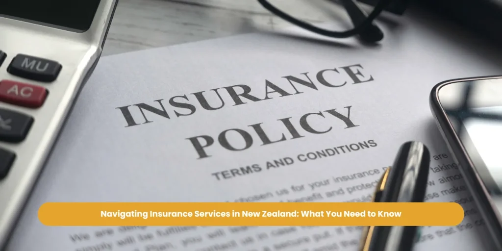 Navigating Insurance Services in New Zealand: What You Need to Know